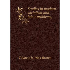 

Книга Studies in modern socialism and labor problems