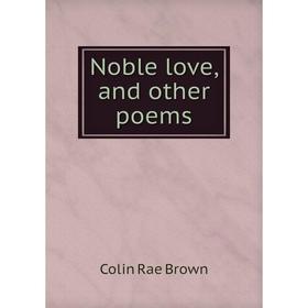 

Книга Noble love, and other poems