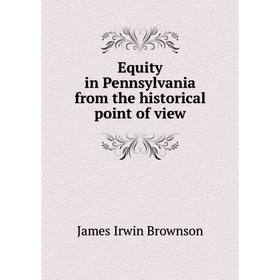 

Книга Equity in Pennsylvania from the historical point of view