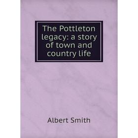

Книга The Pottleton legacy: a story of town and country life