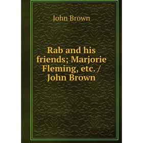 

Книга Rab and his friends; Marjorie Fleming, etc. / John Brown