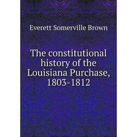 

Книга The constitutional history of the Louisiana Purchase, 1803-1812