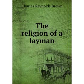 

Книга The religion of a layman