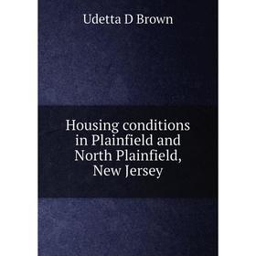 

Книга Housing conditions in Plainfield and North Plainfield, New Jersey