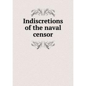 

Книга Indiscretions of the naval censor