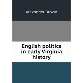 

Книга English politics in early Virginia history