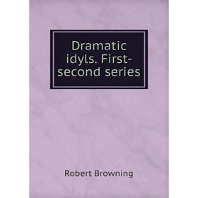 

Книга Dramatic idyls. First-second series