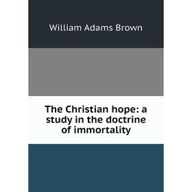 

Книга The Christian hope: a study in the doctrine of immortality