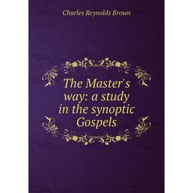 

Книга The Master's way: a study in the synoptic Gospels