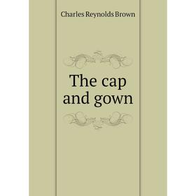 

Книга The cap and gown