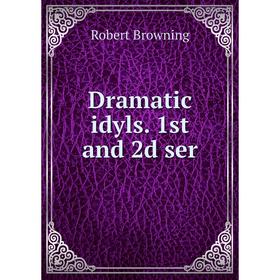 

Книга Dramatic idyls. 1st and 2d ser