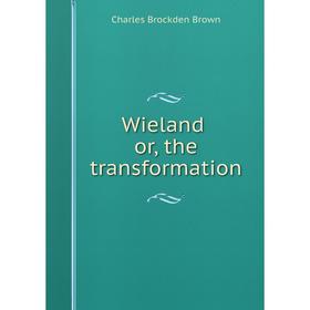 

Книга Wieland, or, the transformation
