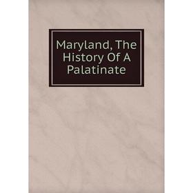 

Книга Maryland, The History Of A Palatinate