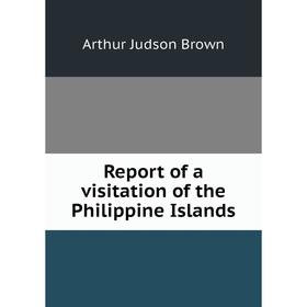 

Книга Report of a visitation of the Philippine Islands