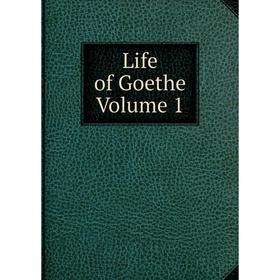 

Книга Life of Goethe Volume 1