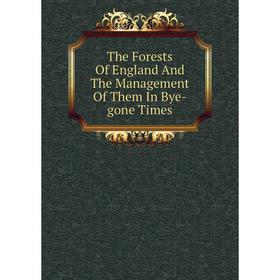 

Книга The Forests Of England And The Management Of Them In Bye-gone Times