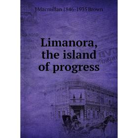 

Книга Limanora, the island of progress