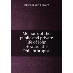 

Книга Memoirs of the public and private life of John Howard, the Philanthropist