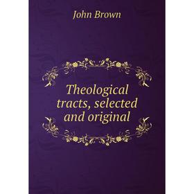 

Книга Theological tracts, selected and original