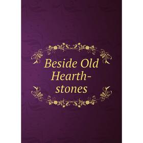 

Книга Beside Old Hearth-stones