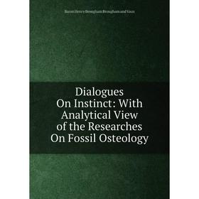 

Книга Dialogues On Instinct: With Analytical View of the Researches On Fossil Osteology