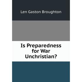 

Книга Is Preparedness for War Unchristian
