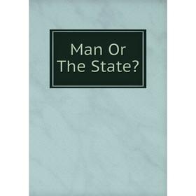 

Книга Man Or The State