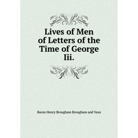 

Книга Lives of Men of Letters of the Time of George Iii