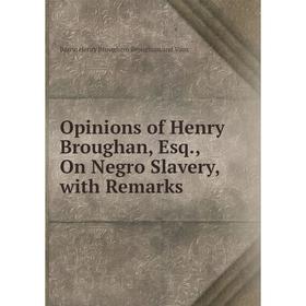 

Книга Opinions of Henry Broughan, Esq, On Negro Slavery, with Remarks