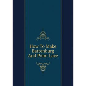 

Книга How To Make Battenburg And Point Lace