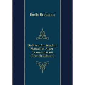 

Книга De Paris Au Soudan: Marseille-Alger-Transsaharien (French Edition)