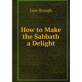 

Книга How to Make the Sabbath a Delight