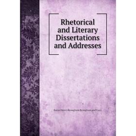 

Книга Rhetorical and Literary Dissertations and Addresses