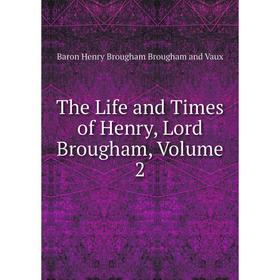

Книга The Life and Times of Henry, Lord Brougham, Volume 2
