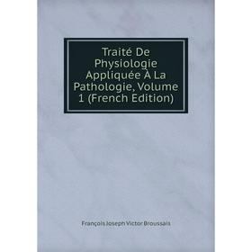 

Книга Traité De Physiologie Appliquée À La Pathologie, Volume 1 (French Edition)