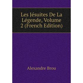 

Книга Les Jésuites De La Légende, Volume 2