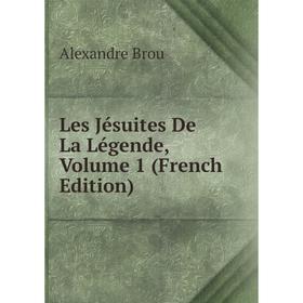 

Книга Les Jésuites De La Légende, Volume 1