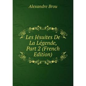 

Книга Les Jésuites De La Légende, Part 2