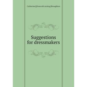 

Книга Suggestions for dressmakers