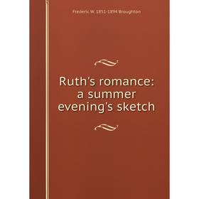 

Книга Ruth's romance: a summer evening's sketch