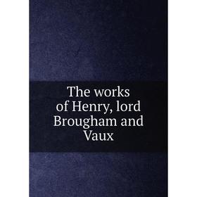 

Книга The works of Henry, lord Brougham and Vaux