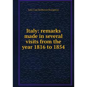 

Книга Italy: remarks made in several visits from the year 1816 to 1854