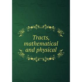 

Книга Tracts, mathematical and physical