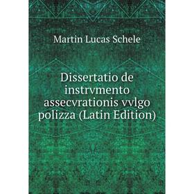 

Книга Dissertatio de instrvmento assecvrationis vvlgo polizza (Latin Edition)