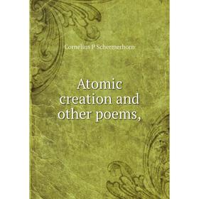 

Книга Atomic creation and other poems