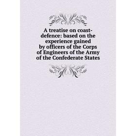 

Книга A treatise on coast-defence: based on the experience gained by officers of the Corps of Engineers of the Army of the Confederate States