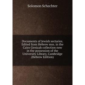 

Книга Documents of Jewish sectaries. Edited from Hebrew mss. in the Cairo Genizah collection now in the possession of the University Library, Cambridg