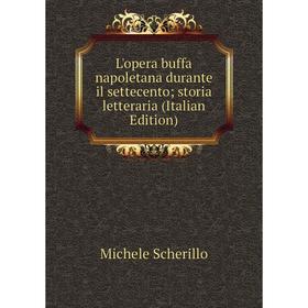 

Книга L'opera buffa napoletana durante il settecento; storia letteraria