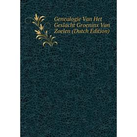 

Книга Genealogie Van Het Geslacht Groeninx Van Zoelen (Dutch Edition)