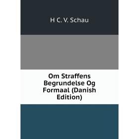 

Книга Om Straffens Begrundelse Og Formaal (Danish Edition)